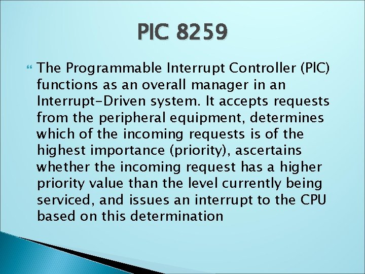 PIC 8259 The Programmable Interrupt Controller (Pl. C) functions as an overall manager in