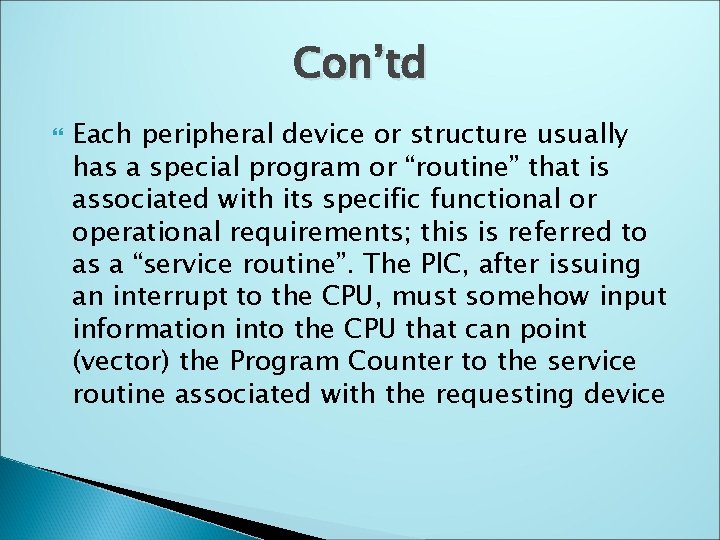 Con’td Each peripheral device or structure usually has a special program or “routine” that