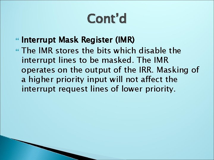 Cont’d Interrupt Mask Register (IMR) The l. MR stores the bits which disable the