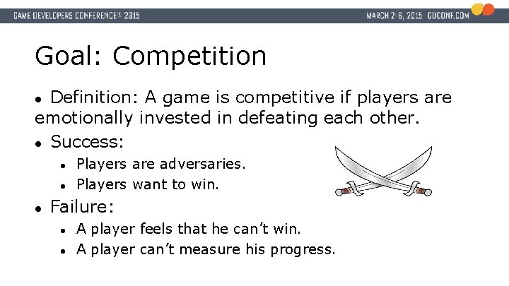 Goal: Competition Definition: A game is competitive if players are emotionally invested in defeating