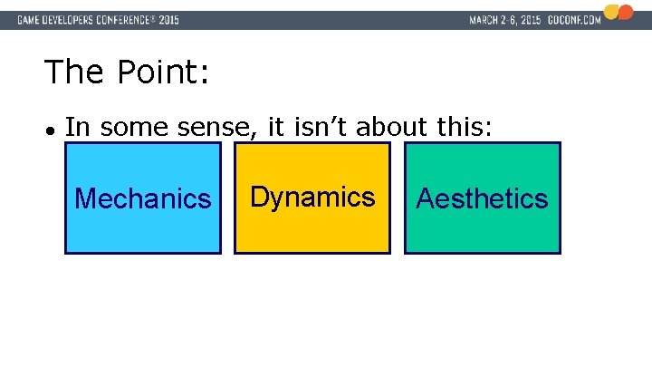 The Point: ● In some sense, it isn’t about this: Mechanics Dynamics Aesthetics 