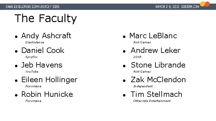 The Faculty ● Andy Ashcraft ● Giantsdance ● Daniel Cook Riot Games ● Spry.