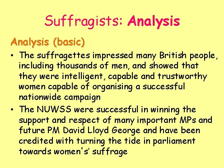 Suffragists: Analysis (basic) • The suffragettes impressed many British people, including thousands of men,