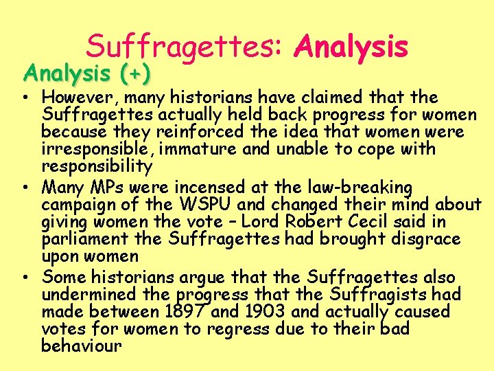 Suffragettes: Analysis (+) • However, many historians have claimed that the Suffragettes actually held