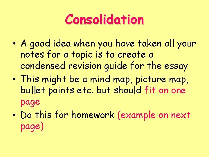 Consolidation • A good idea when you have taken all your notes for a