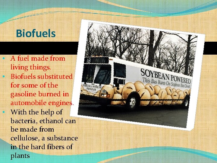 Biofuels • A fuel made from living things. • Biofuels substituted for some of