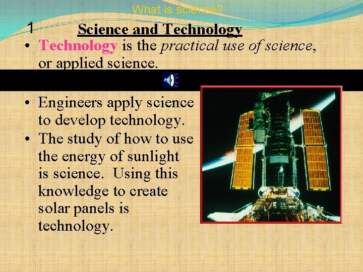 What is science? 1 Science and Technology • Technology is the practical use of