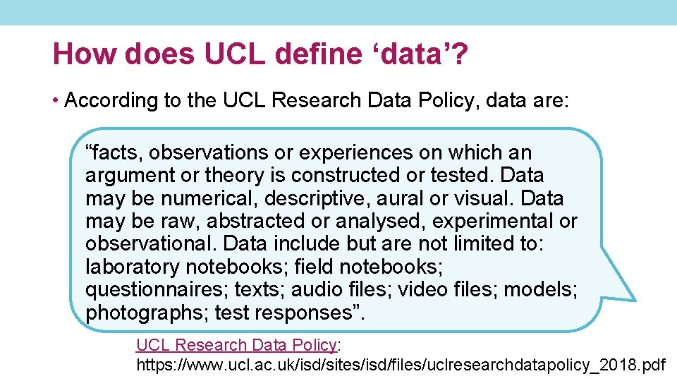 How does UCL define ‘data’? • According to the UCL Research Data Policy, data