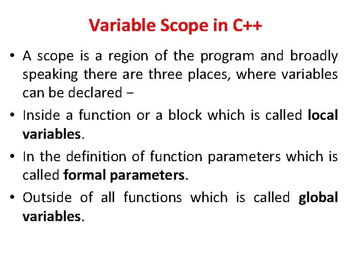 Variable Scope in C++ • A scope is a region of the program and Variable Scope in C++ • A scope is a region of the program and