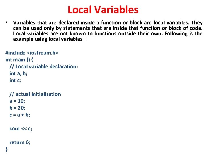 Local Variables • Variables that are declared inside a function or block are local Local Variables • Variables that are declared inside a function or block are local