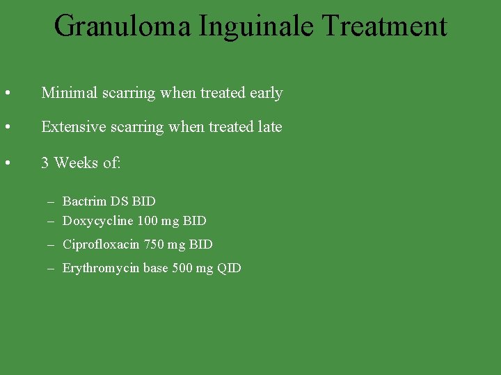 Granuloma Inguinale Treatment • Minimal scarring when treated early • Extensive scarring when treated