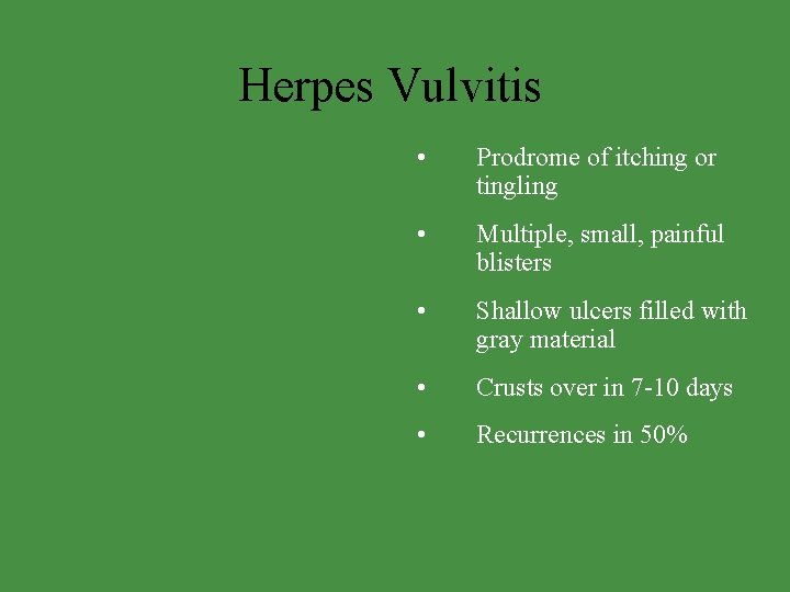 Herpes Vulvitis • Prodrome of itching or tingling • Multiple, small, painful blisters •