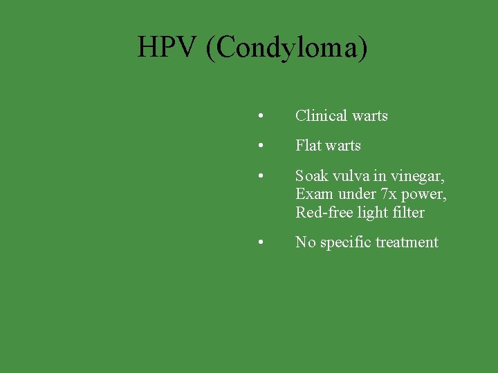 HPV (Condyloma) • Clinical warts • Flat warts • Soak vulva in vinegar, Exam