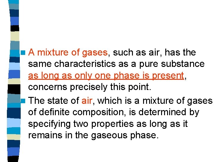 n. A mixture of gases, such as air, has the same characteristics as a