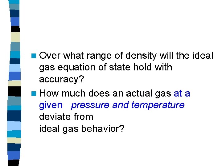 n Over what range of density will the ideal gas equation of state hold