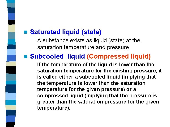 n Saturated liquid (state) – A substance exists as liquid (state) at the saturation