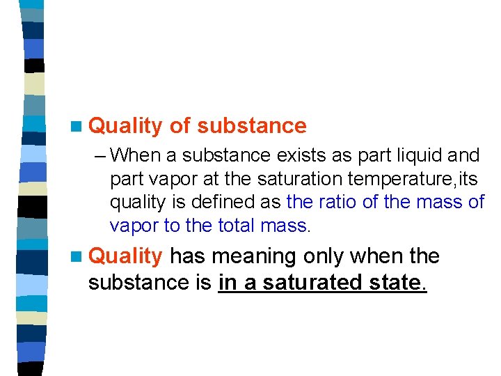 n Quality of substance – When a substance exists as part liquid and part