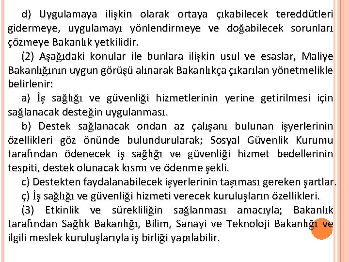 d) Uygulamaya ilişkin olarak ortaya çıkabilecek tereddütleri gidermeye, uygulamayı yönlendirmeye ve doğabilecek sorunları çözmeye