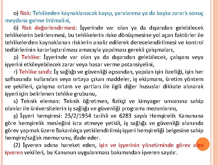 o) Risk: Tehlikeden kaynaklanacak kayıp, yaralanma ya da başka zararlı sonuç meydana gelme ihtimalini,