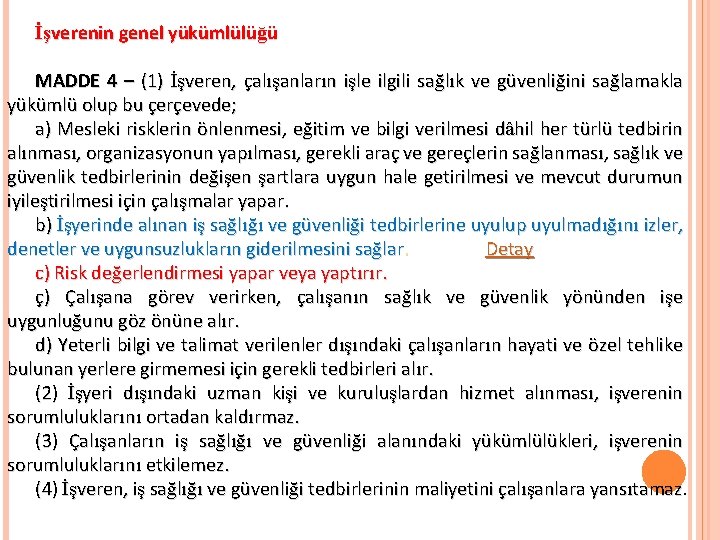 İşverenin genel yükümlülüğü MADDE 4 – (1) İşveren, çalışanların işle ilgili sağlık ve güvenliğini