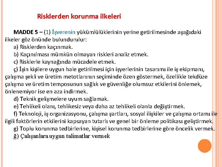 Risklerden korunma ilkeleri MADDE 5 – (1) İşverenin yükümlülüklerinin yerine getirilmesinde aşağıdaki ilkeler göz