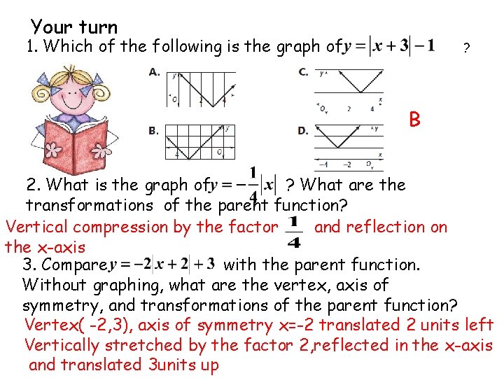 Your turn 1. Which of the following is the graph of ? B 2.