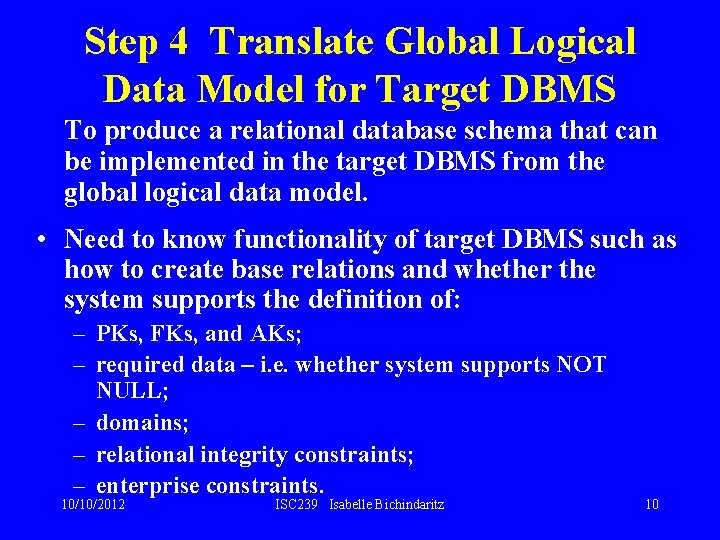 Step 4 Translate Global Logical Data Model for Target DBMS To produce a relational Step 4 Translate Global Logical Data Model for Target DBMS To produce a relational