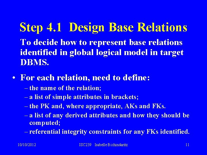 Step 4. 1 Design Base Relations To decide how to represent base relations identified Step 4. 1 Design Base Relations To decide how to represent base relations identified