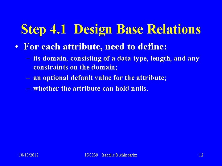 Step 4. 1 Design Base Relations • For each attribute, need to define: – Step 4. 1 Design Base Relations • For each attribute, need to define: –
