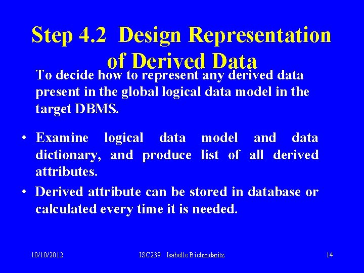 Step 4. 2 Design Representation of Derived Data To decide how to represent any Step 4. 2 Design Representation of Derived Data To decide how to represent any