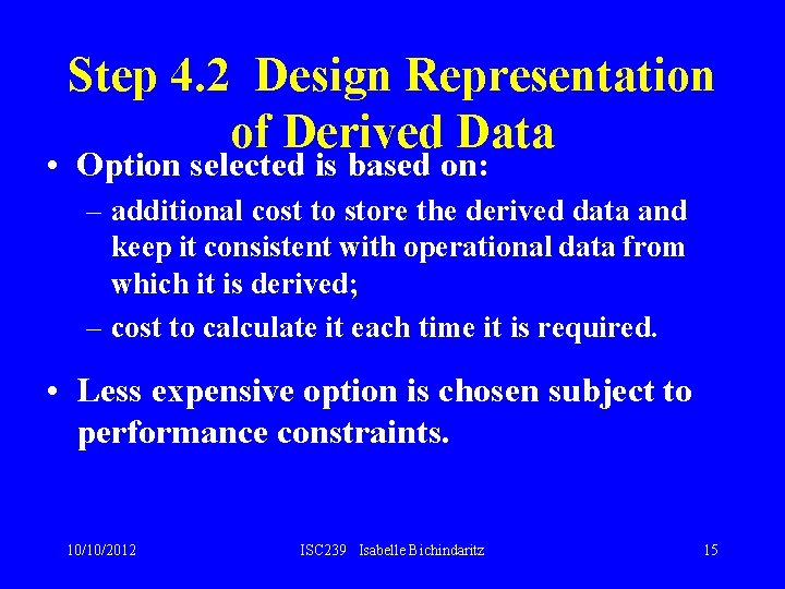 Step 4. 2 Design Representation of Derived Data • Option selected is based on: Step 4. 2 Design Representation of Derived Data • Option selected is based on: