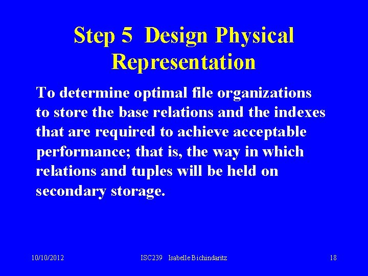Step 5 Design Physical Representation To determine optimal file organizations to store the base Step 5 Design Physical Representation To determine optimal file organizations to store the base