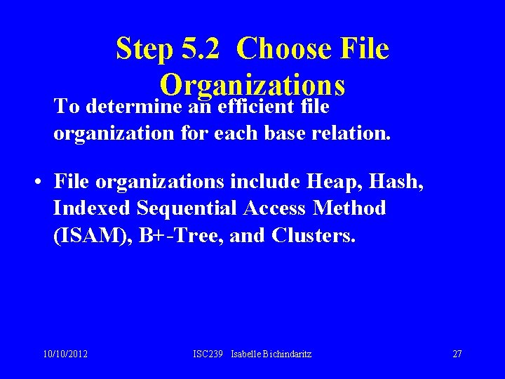 Step 5. 2 Choose File Organizations To determine an efficient file organization for each Step 5. 2 Choose File Organizations To determine an efficient file organization for each