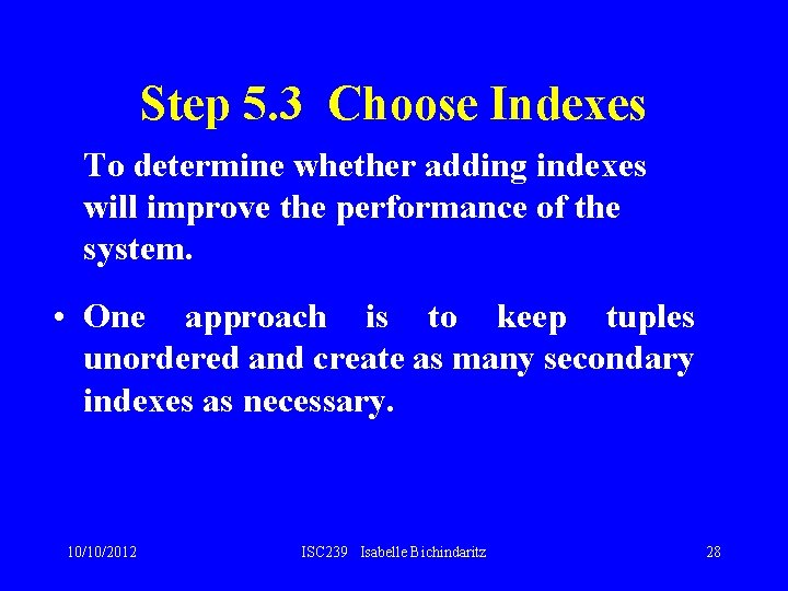 Step 5. 3 Choose Indexes To determine whether adding indexes will improve the performance Step 5. 3 Choose Indexes To determine whether adding indexes will improve the performance