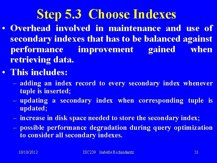 Step 5. 3 Choose Indexes • Overhead involved in maintenance and use of secondary Step 5. 3 Choose Indexes • Overhead involved in maintenance and use of secondary
