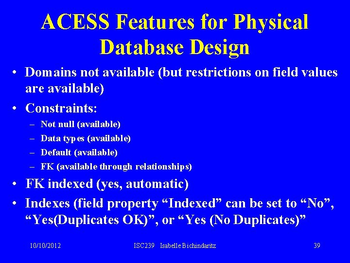 ACESS Features for Physical Database Design • Domains not available (but restrictions on field ACESS Features for Physical Database Design • Domains not available (but restrictions on field