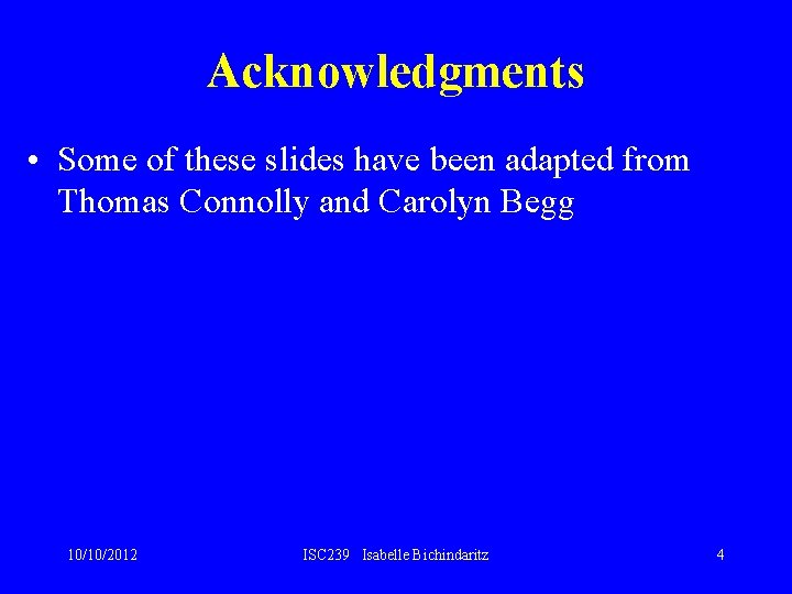 Acknowledgments • Some of these slides have been adapted from Thomas Connolly and Carolyn Acknowledgments • Some of these slides have been adapted from Thomas Connolly and Carolyn
