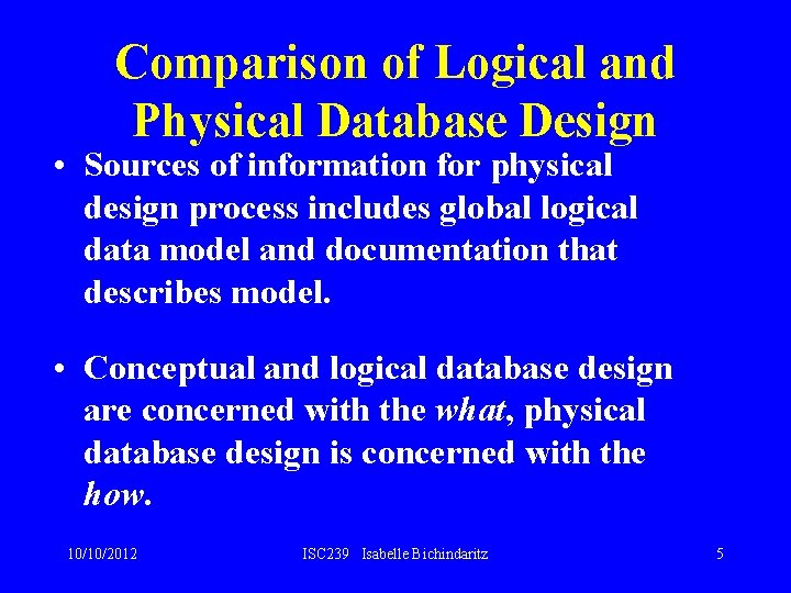 Comparison of Logical and Physical Database Design • Sources of information for physical design Comparison of Logical and Physical Database Design • Sources of information for physical design