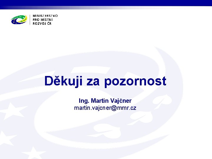 Děkuji za pozornost Ing. Martin Vajčner martin. vajcner@mmr. cz 