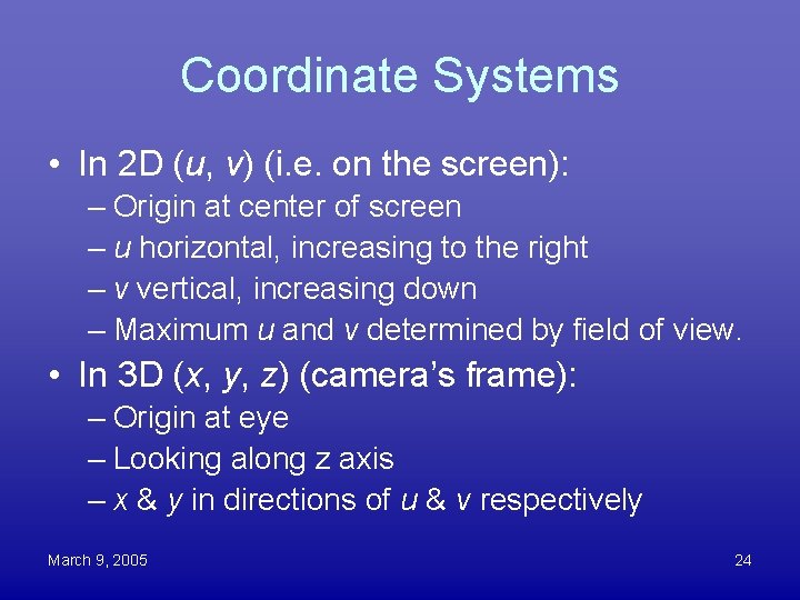 Coordinate Systems • In 2 D (u, v) (i. e. on the screen): –