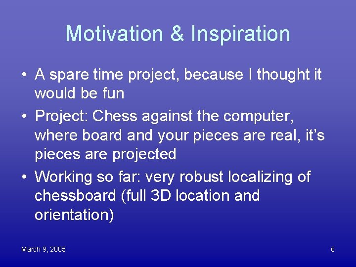 Motivation & Inspiration • A spare time project, because I thought it would be