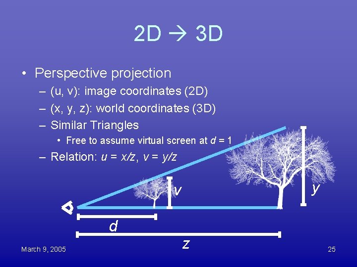 2 D 3 D • Perspective projection – (u, v): image coordinates (2 D)