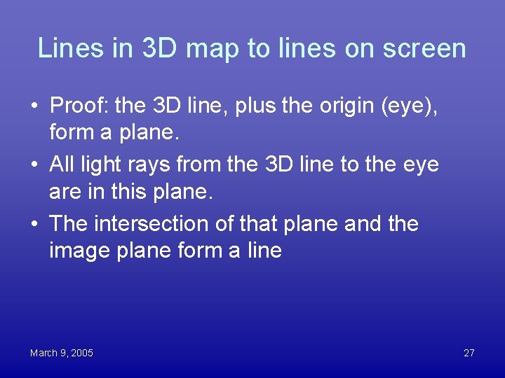 Lines in 3 D map to lines on screen • Proof: the 3 D