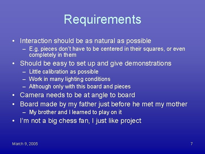 Requirements • Interaction should be as natural as possible – E. g. pieces don’t
