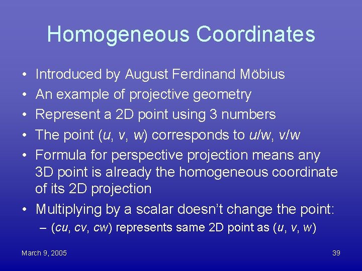 Homogeneous Coordinates • • • Introduced by August Ferdinand Möbius An example of projective