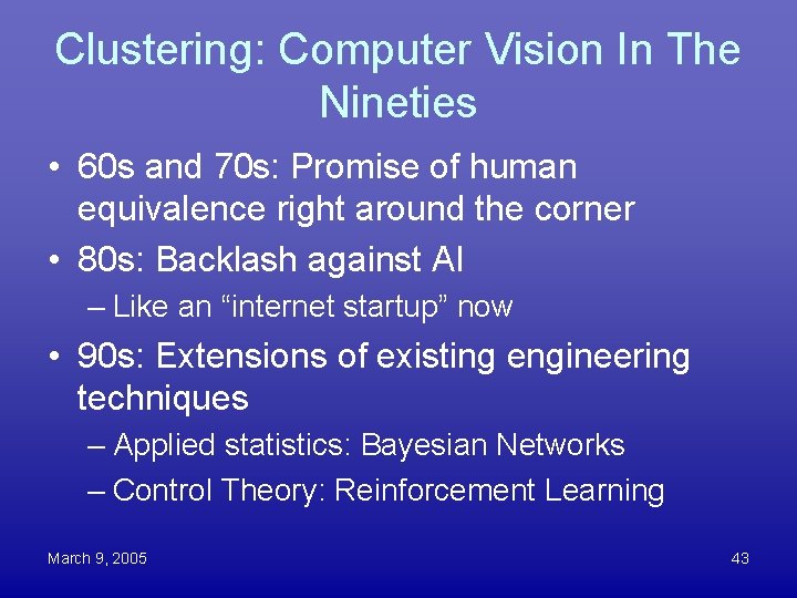 Clustering: Computer Vision In The Nineties • 60 s and 70 s: Promise of