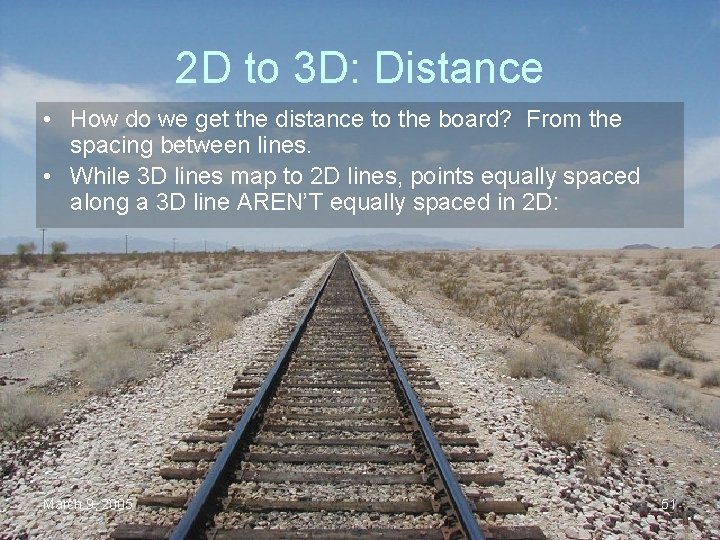 2 D to 3 D: Distance • How do we get the distance to