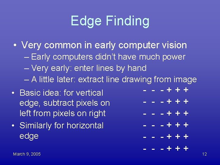 Edge Finding • Very common in early computer vision – Early computers didn’t have