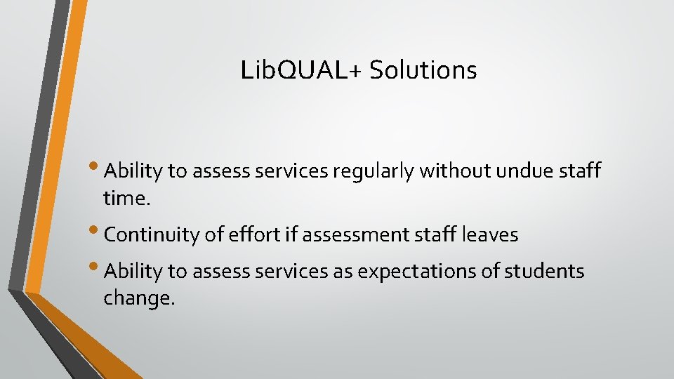 Lib. QUAL+ Solutions • Ability to assess services regularly without undue staff time. •