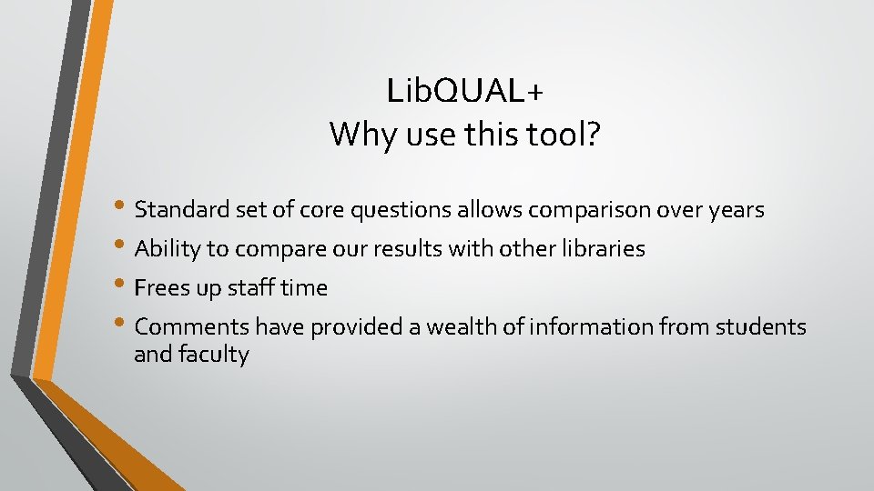 Lib. QUAL+ Why use this tool? • Standard set of core questions allows comparison